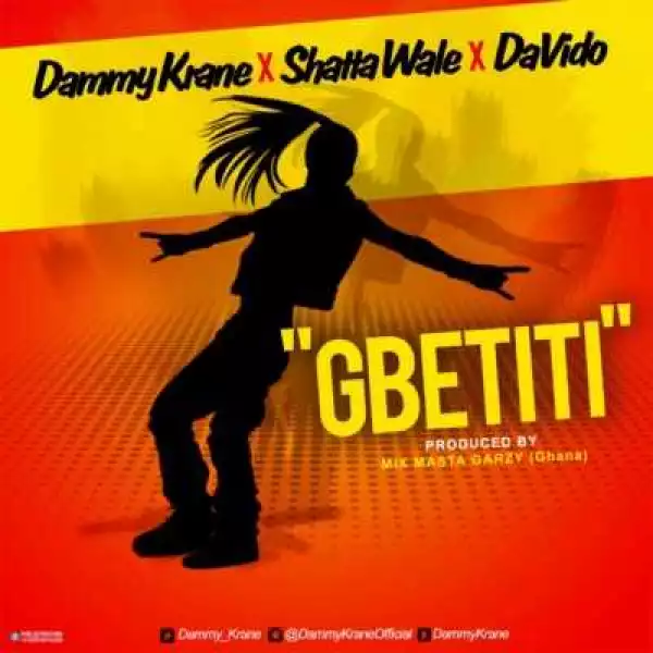 Dammy Krane - Gbetiti Ft. Shatta Wale x Davido (prod. Mix Masta Garzy)
